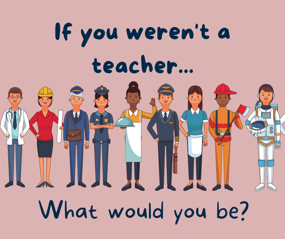 If you Were_nt a teacher...